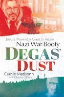 Degas' Dust - Joburg Maverick's Quest To Regain Nazi War Booty (Paperback) - Carnie Matisonn Photo