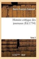 Histoire Critique Des Journaux. T02 (French, Paperback) - Camusat D F Photo