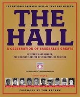 The Hall: A Celebration of Baseball's Greats - In Stories and Images, the Complete Roster of Inductees by Position (Hardcover) - National Baseball Hall of Fame and Museum Photo