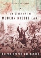 A History of the Modern Middle East - Rulers, Rebels, and Rogues (Paperback) - Betty Anderson Photo