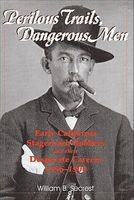 Perilous Trails, Dangerous Men - Early California Stagecoach Robbers and Their Desperate Careers 1856-1900 (Paperback) - William B Secrest Photo