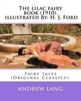 The Lilac Fairy Book (1910). by - , Illustrated By: H. J. Ford: Fairy Tales (Original Classics). Henry Justice Ford (1860-1941) Was a Prolific and Successful English Artist and Illustrator (Paperback) - Andrew Lang Photo