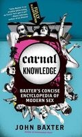Carnal Knowledge - Baxter's Concise Encyclopedia of Modern Sex (Paperback) - John Baxter Photo