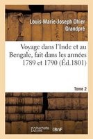 Voyage Dans L'Inde Et Au Bengale, Fait Dans Les Annees 1789 Et 1790. Tome 2 (French, Paperback) - Grandpre L M J Photo