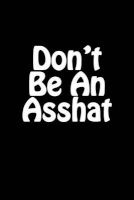 Don't Be an Asshat - Blank Lined Journal - 6x9 - 108 Pages - Funny Gag Gift (Paperback) - Fun Humor Notebooks Photo