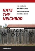 Hate Thy Neighbor - Move-in Violence and the Persistence of Racial Segregation in American Housing (Hardcover) - Jeannine Bell Photo