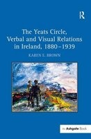 The Yeats Circle, Verbal and Visual Relations in Ireland, 1880-1939 (Hardcover, New Ed) - Karen E Brown Photo
