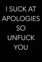 I Suck at Apologies So Unfuck You - Blank Lined Journal - 6x9 - Funny Gag Gift (Paperback) - Swear Word Journals Photo