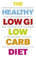 The Healthy Low GI Low Carb Diet - Nutritionally Sound, Medically Safe, No Willpower Needed! (Paperback) - Charles Clark Photo