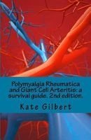 Polymyalgia Rheumatica and Giant Cell Arteritis - A Survival Guide. 2nd Edition. (Paperback) - Kate Gilbert Phd Photo