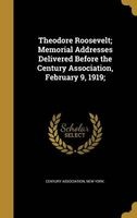 Theodore Roosevelt; Memorial Addresses Delivered Before the Century Association, February 9, 1919; (Hardcover) - New York Century Association Photo