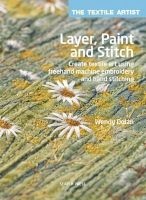 Layer, Paint and Stitch - Create Textile Art Using Freehand Machine Embroidery and Hand Stitching (Paperback) - Wendy Dolan Photo