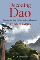 Decoding Dao - Reading the Dao De Jing (Tao Te Ching) and the Zhuangzi (Chuang Tzu) (Paperback) - Lee Dian Rainey Photo