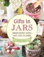 Gifts in Jars - Homemade Cookie Mixes, Soup Mixes, Candles, Lotions, Teas, and More! (Paperback) - Natalie Wise Photo