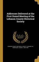 Addresses Delivered at the First Stated Meeting of the Lebanon County Historical Society (Hardcover) - Leban Lebanon County Historical Society Photo