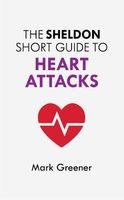 The Sheldon Short Guide to Heart Attacks (Paperback) - Mark Greener Photo