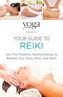 Presents Your Guide to Reiki - Use This Powerful Healing Energy to Restore Your Body, Mind and Spirit (Paperback) - Yoga Journal Photo