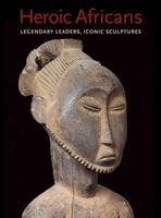Heroic Africans - Legendary Leaders, Iconic Sculptures (Hardcover) - Alisa LaGamma Photo