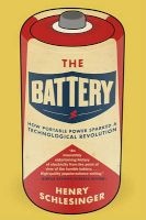 The Battery - How Portable Power Sparked a Technological Revolution (Paperback) - Henry Schlesinger Photo