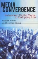 Media Convergence - Networked Digital Media in Everyday Life (Paperback) - Graham Meikle Photo