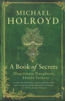 A Book of Secrets - Illegitimate Daughters, Absent Fathers (Paperback) - Michael Holroyd Photo