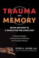 Trauma and Memory - Brain and Body in a Search for the Living Past: A Practical Guide for Understanding and Working with Traumatic Memory (Paperback) - Peter A Levine Photo