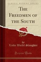 The Freedmen of the South (Classic Reprint) (Paperback) - Linda Warfel Slaughter Photo