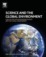 Science and the Global Environment - Case Studies for Integrating Science and the Global Environment (Paperback) - Alan McIntosh Photo