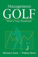 Management Golf - What's Your Handicap? (Paperback) - Michael J Kami Photo