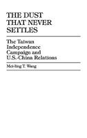 The Dust That Never Settles - The Taiwan Independence Campaign (Hardcover) - Mei Ling T Wang Photo