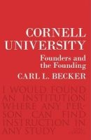Cornell University - Founders and the Founding (Paperback) - Carl L Becker Photo