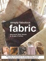 Simply Fabulous Fabric - More Than 75 Techniques for Dyeing, Painting, Printing and Applying Interesting Embellishments (Paperback) - Angie Franke Photo