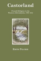 Castorland - French Refugees in the Western Adirondacks, 1793-1814 (Paperback) - Edith Pilcher Photo