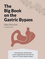 The Big Book on the Gastric Bypass - Everything You Need to Know to Lose Weight and Live Well with the Roux-En-Y Gastric Bypass Surgery (Paperback) - Alex Brecher Photo
