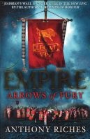 Arrows of Fury: Empire II, II (Paperback) - Anthony Riches Photo