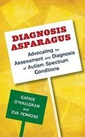 Diagnosis Asparagus - Advocating for Assessment and Diagnosis of Autism Spectrum Conditions (Paperback) - Catherine OHalloran Photo