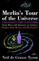 Merlin's Tour of the Universe - A Skywatcher's Guide to Everything from Mars and Quasars to Comets, Planets, Blue Moons and Werewolves (Paperback, Main Street Books ed) - Neil De Grasse Tyson Photo