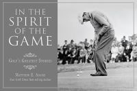 In the Spirit of the Game - Golf's Greatest Stories (Hardcover) - Matthew E Adams Photo