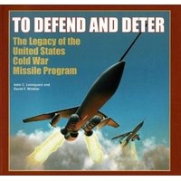 To Defend and Deter - The Legacy of the United States Cold War Missile Program (Paperback) - John C Lonnquest Photo