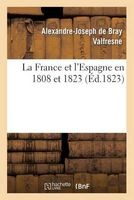 La France Et L'Espagne En 1808 Et 1823 (French, Paperback) - De Bray Valfresne A J Photo