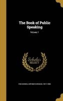 The Book of Public Speaking; Volume 1 (Hardcover) - Arthur Charles 1871 1928 Fox Davies Photo
