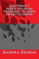 How Privacy Keeps You from Tindering - To Swipe or Not to Swipe!: Privacy and the Law (Paperback) - Sandra Odisho Photo