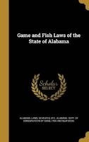 Game and Fish Laws of the State of Alabama (Hardcover) - Statutes Etc Alabama Laws Photo