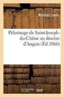 Pelerinage de Saint-Joseph-Du-Chene Au Diocese D'Angers (French, Paperback) - Louis N Photo