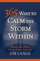 365 Ways to Calm the Storm Within - Finding Peace in This Chaotic World... Every Day (Paperback) - MR Jim Lange Photo