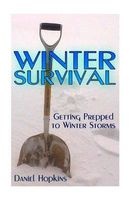 Winter Survival - Getting Prepped to Winter Storms: (How to Survive, Survival Book) (Paperback) - Daniel Hopkins Photo