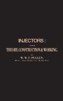Injectors - Their Theory, Construction and Working (Paperback, n.e.of 1893 ed) - W Pullen Photo