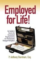 Employed for Life! - An Insider's Secrets for Guaranteed Employment in Our Permanently Changed Workplace (Paperback) - P Anthony Burnham Photo