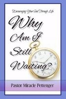 Why Am I Still Waiting? - Encouraging Your Soul Through Life (Paperback) - Miracle Pettenger Photo