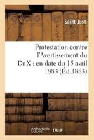 Protestation Contre L'Avertissement Du Dr X: En Date Du 15 Avril 1883 (French, Paperback) - Saint Just Photo